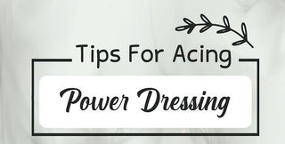 Tips for Acing Power Dressing